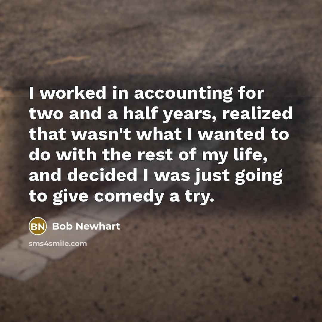 “I worked in accounting for two and a half years,…” quote by Bob Newhart