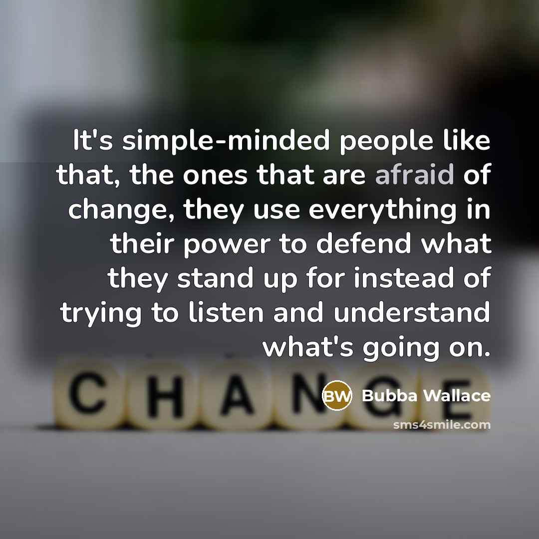 “It's simple-minded people like that, the ones that are afraid…” quote by Bubba Wallace