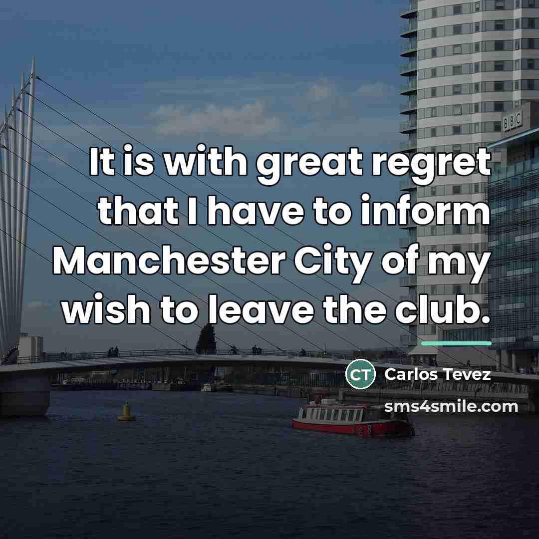 “It is with great regret that I have to inform…” quote by Carlos Tevez