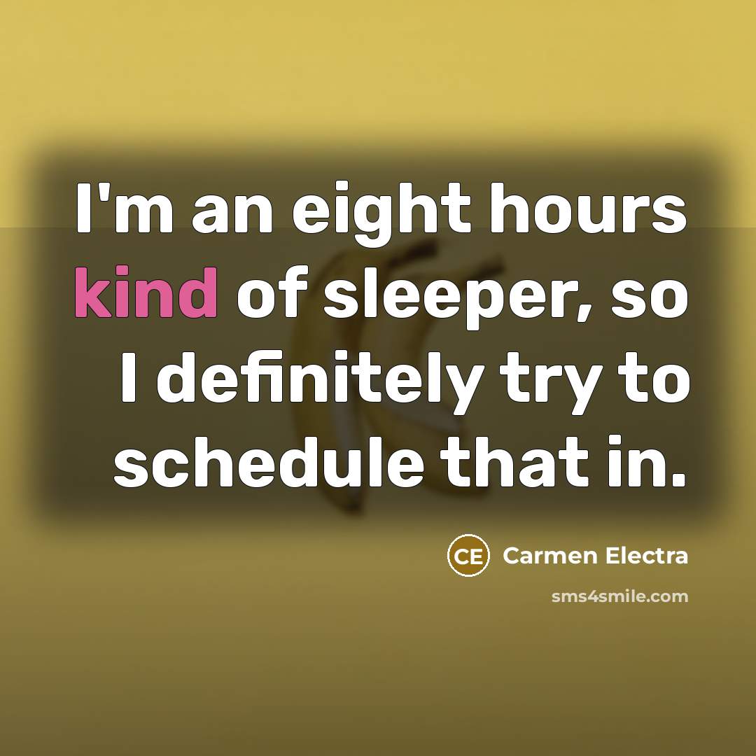 “I'm an eight hours kind of sleeper, so I definitely…” quote by Carmen Electra