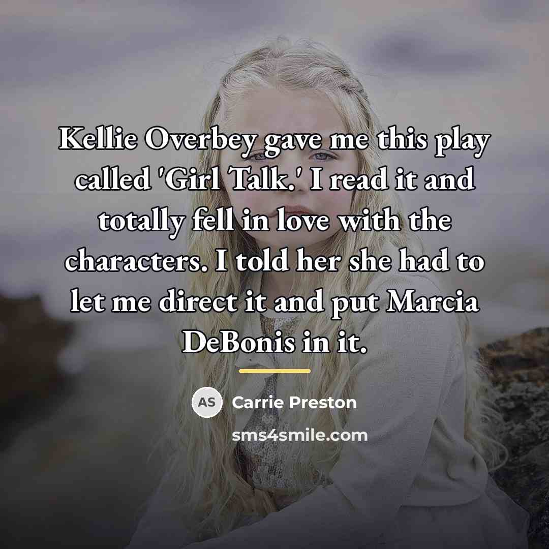 “Kellie Overbey gave me this play called 'Girl Talk.' I…” quote by Carrie Preston