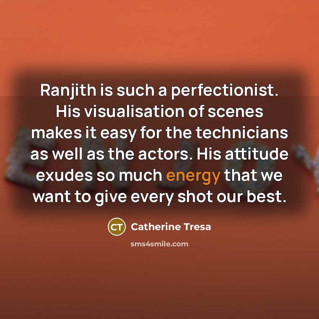 “Ranjith is such a perfectionist. His visualisation of scenes makes…” quote by Catherine Tresa