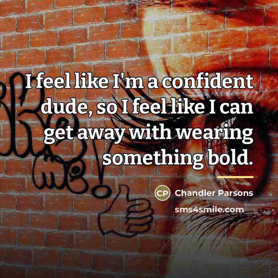“I feel like I'm a confident dude, so I feel…” quote by Chandler Parsons