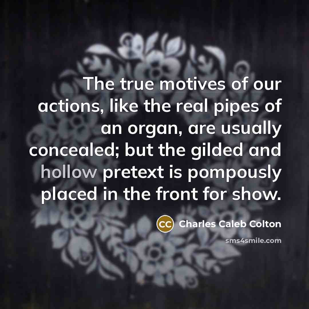 “The true motives of our actions, like the real pipes…” quote by Charles Caleb Colton