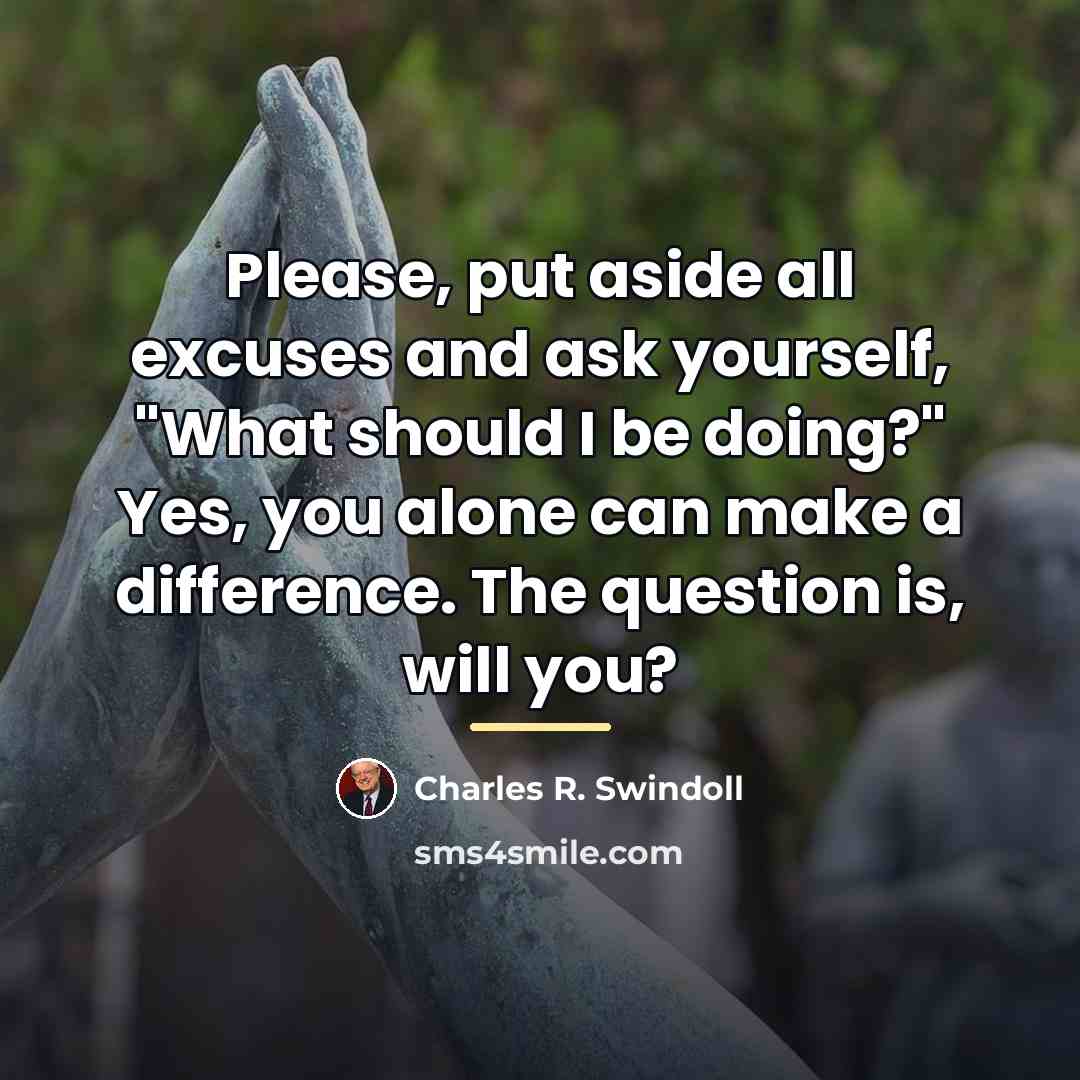 “Please, put aside all excuses and ask yourself, "What should…” quote by Charles R. Swindoll