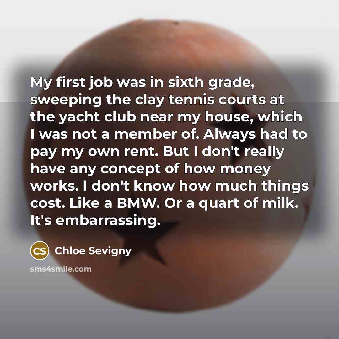 “My first job was in sixth grade, sweeping the clay…” quote by Chloe Sevigny