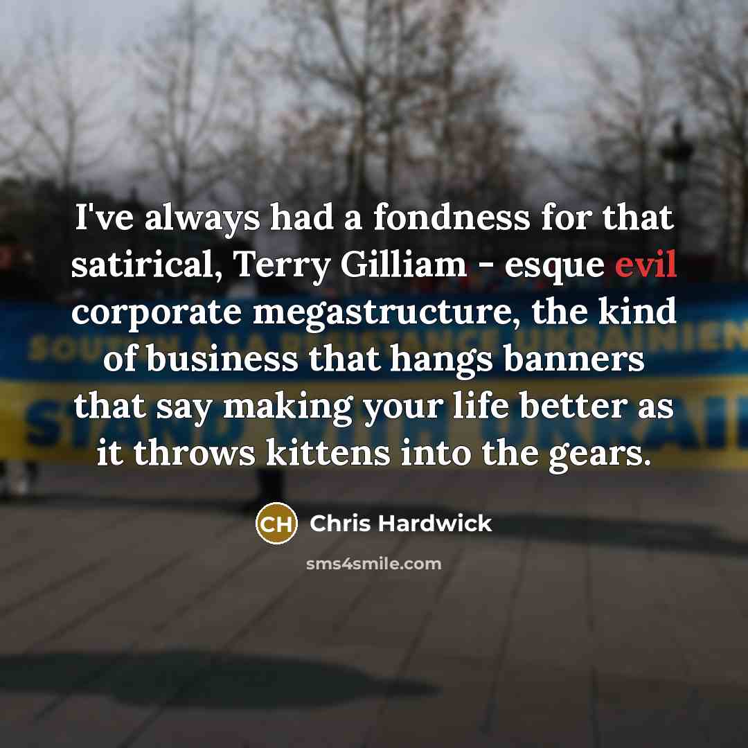 “I've always had a fondness for that satirical, Terry Gilliam…” quote by Chris Hardwick