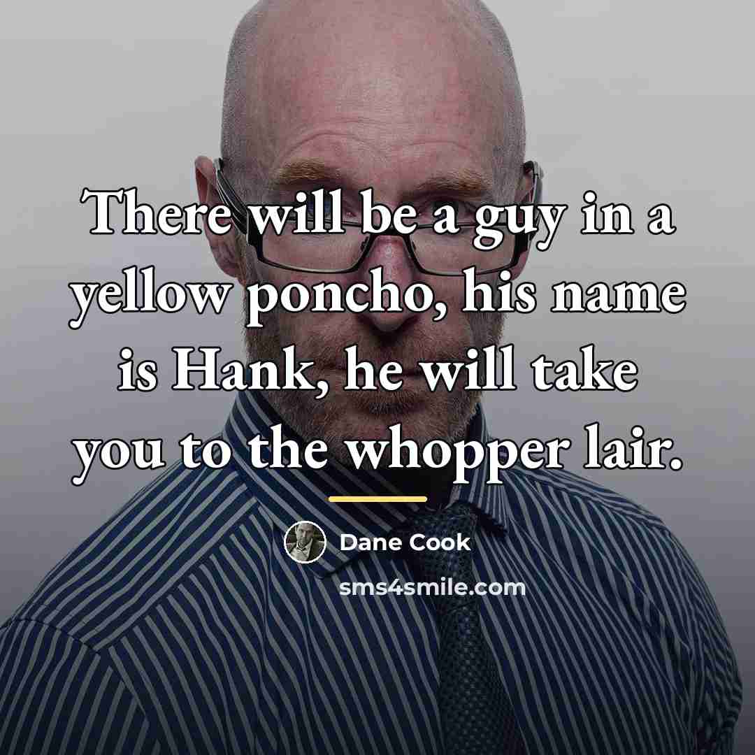 “There will be a guy in a yellow poncho, his…” quote by Dane Cook