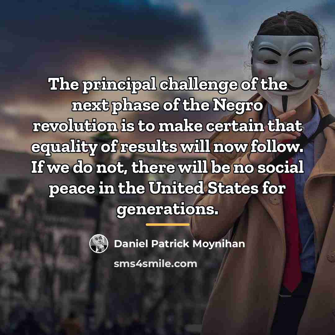 “The principal challenge of the next phase of the Negro…” quote by Daniel Patrick Moynihan