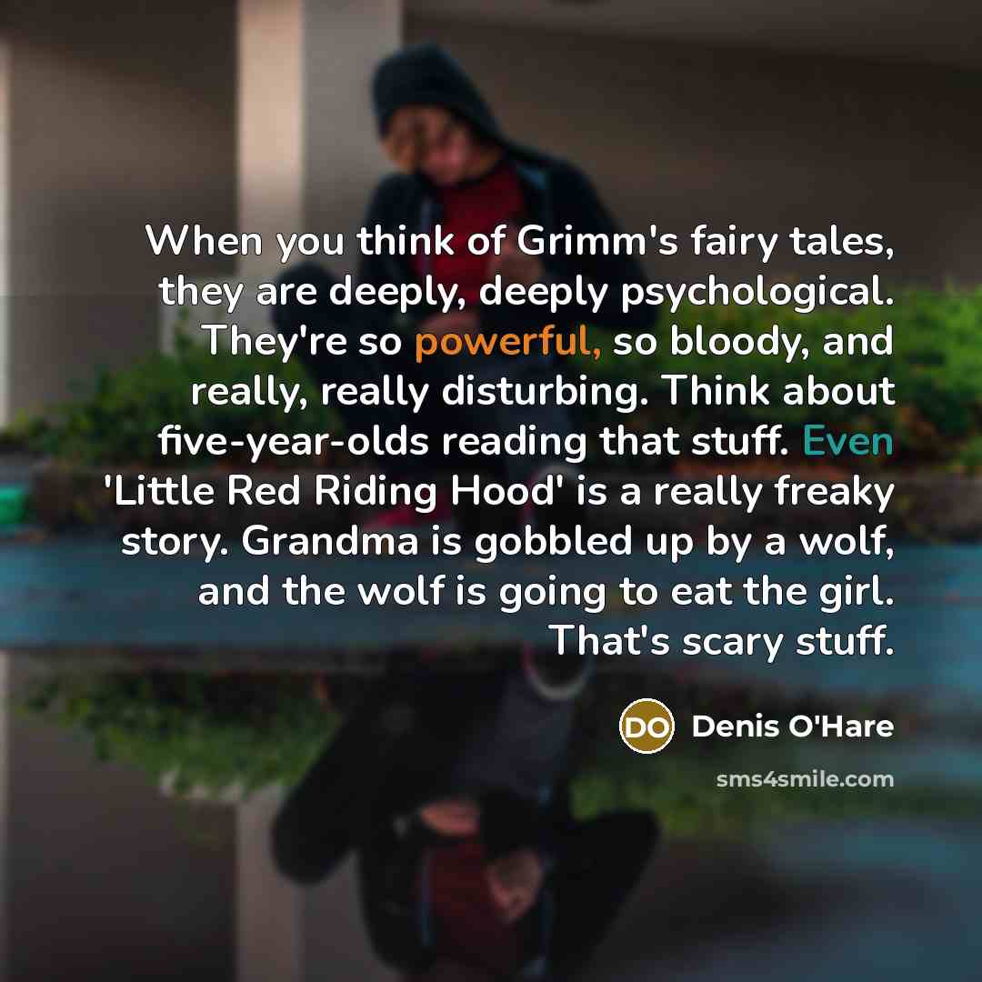 “When you think of Grimm's fairy tales, they are deeply,…” quote by Denis O'Hare