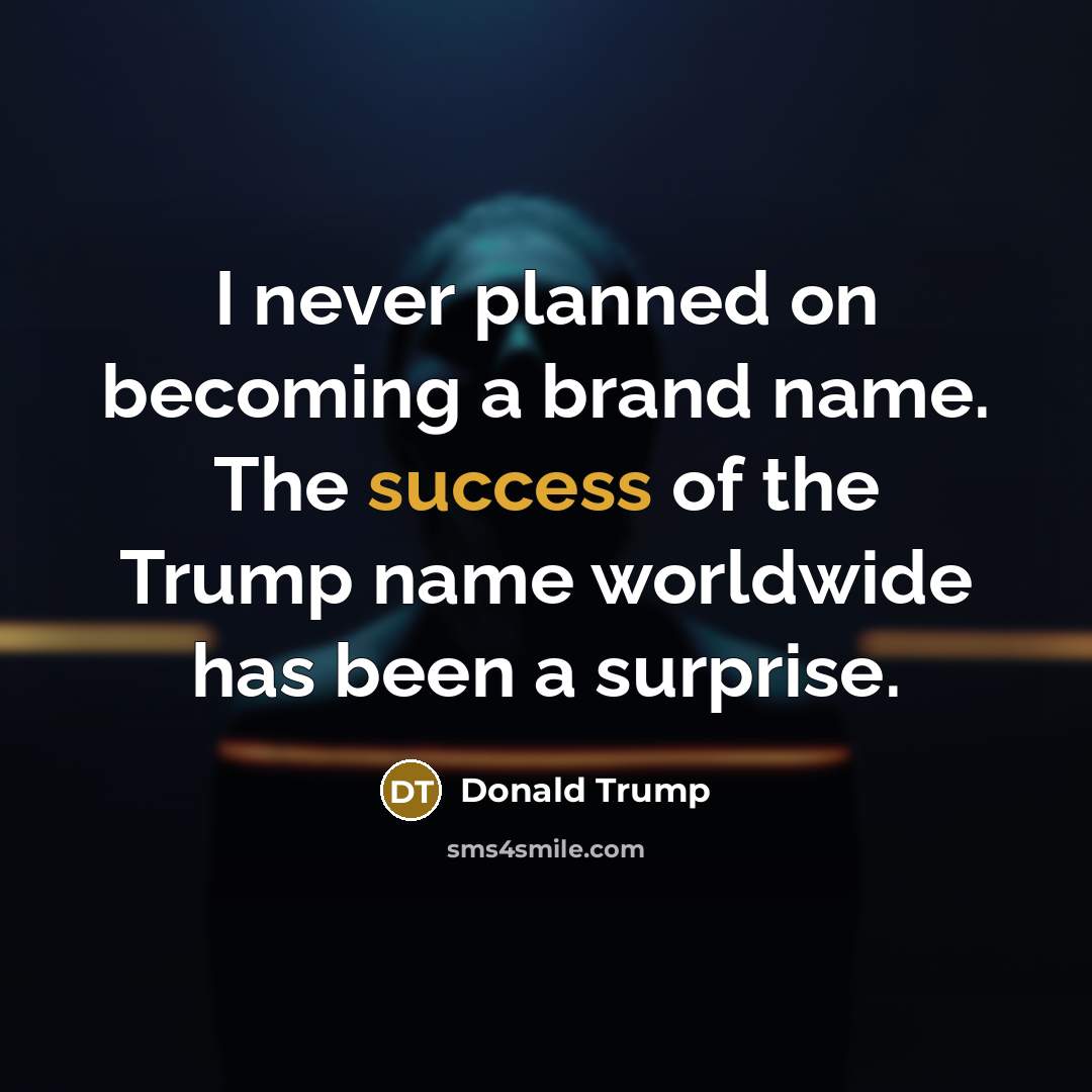 “I never planned on becoming a brand name. The success…” quote by Donald Trump
