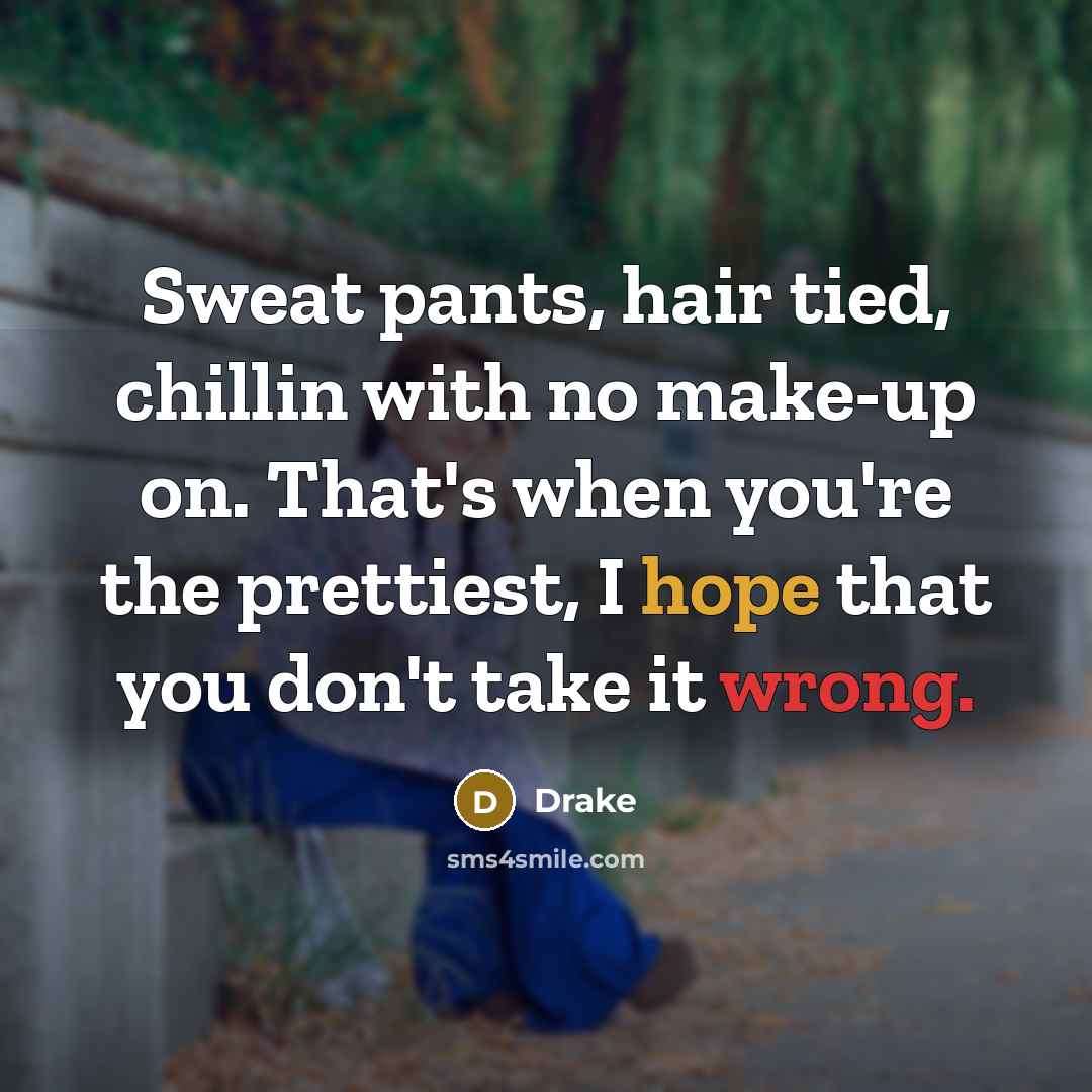 “Sweat pants, hair tied, chillin with no make-up on. That's…” quote by Drake