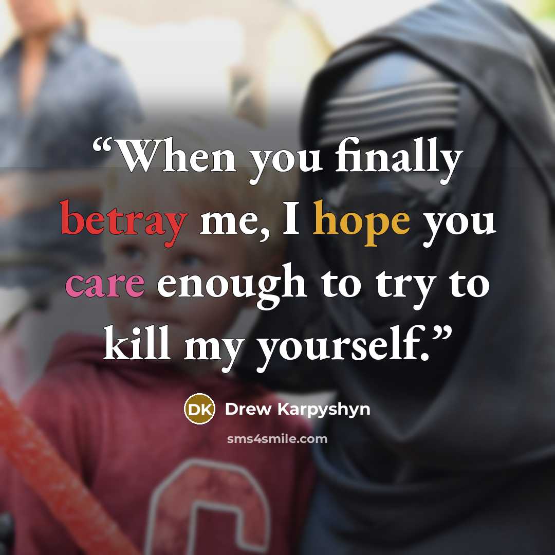 “When you finally betray me, I hope you care enough to try to kill my yourself.” quote by Drew Karpyshyn