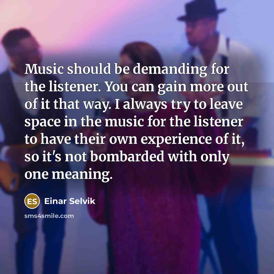 “Music should be demanding for the listener. You can gain…” quote by Einar Selvik