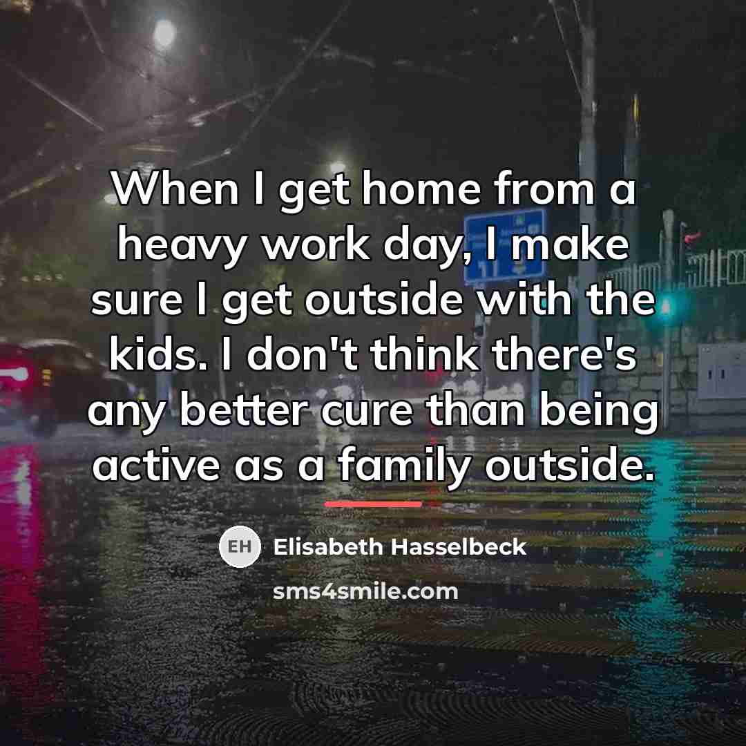 “When I get home from a heavy work day, I…” quote by Elisabeth Hasselbeck