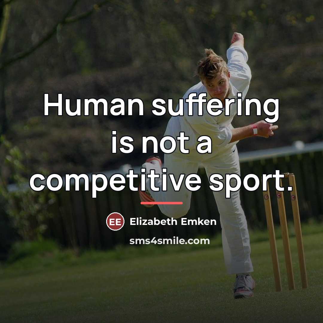 “Human suffering is not a competitive sport.…” quote by Elizabeth Emken