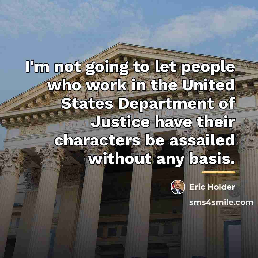 “I'm not going to let people who work in the…” quote by Eric Holder