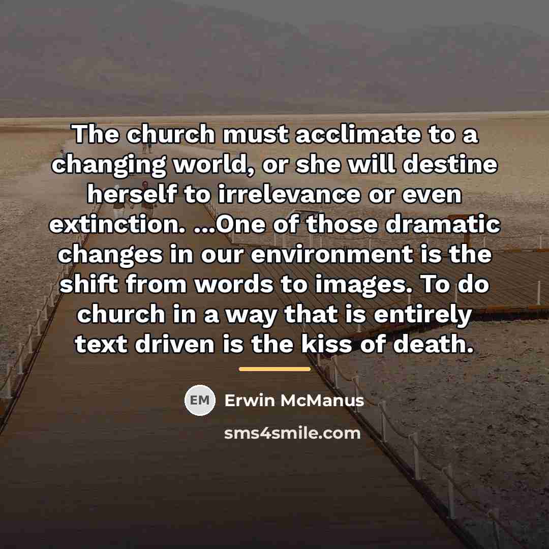 “The church must acclimate to a changing world, or she…” quote by Erwin McManus