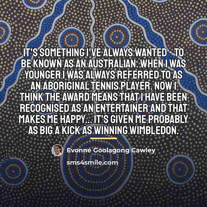 “It's something I've always wanted - to be known as…” quote by Evonne Goolagong Cawley