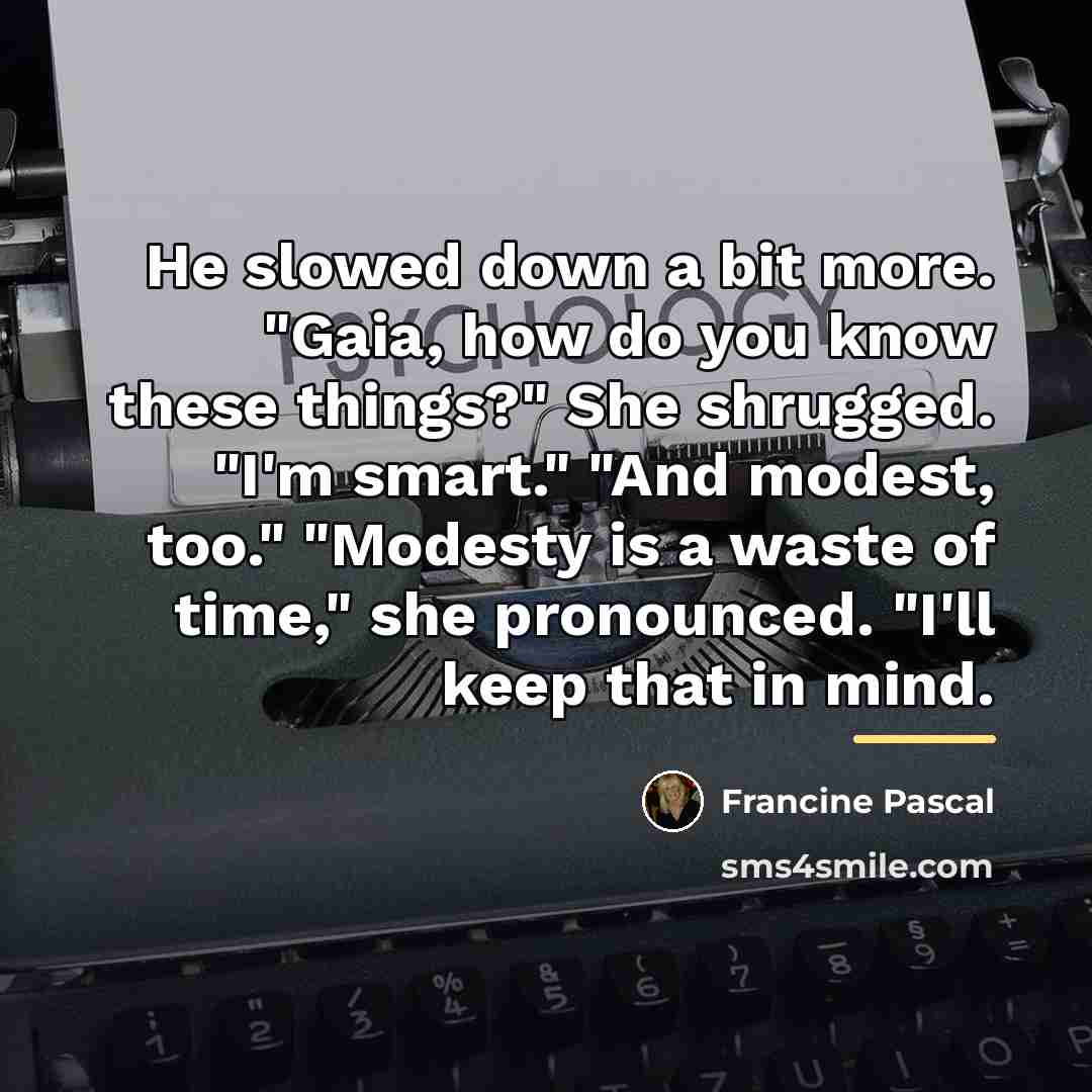 “He slowed down a bit more. "Gaia, how do you…” quote by Francine Pascal