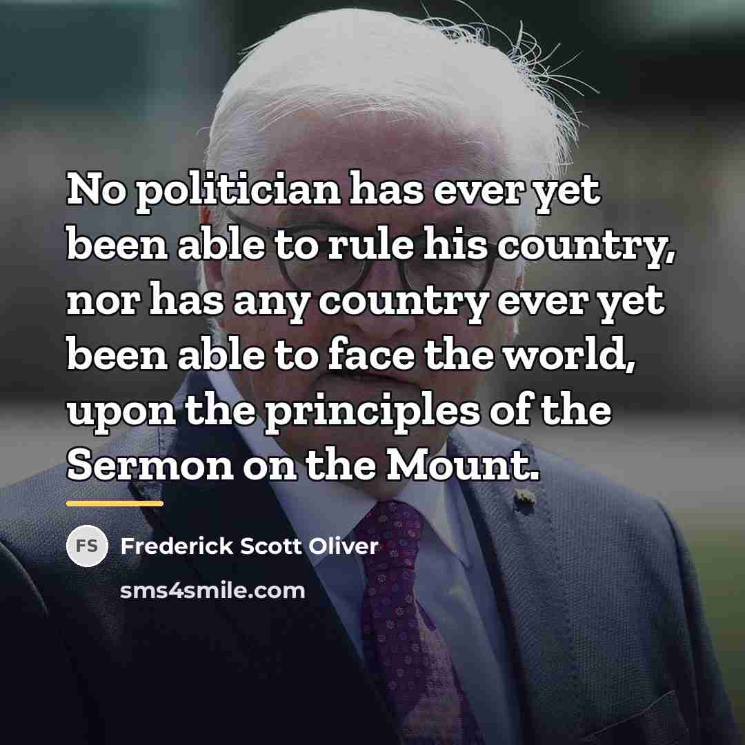 “No politician has ever yet been able to rule his…” quote by Frederick Scott Oliver