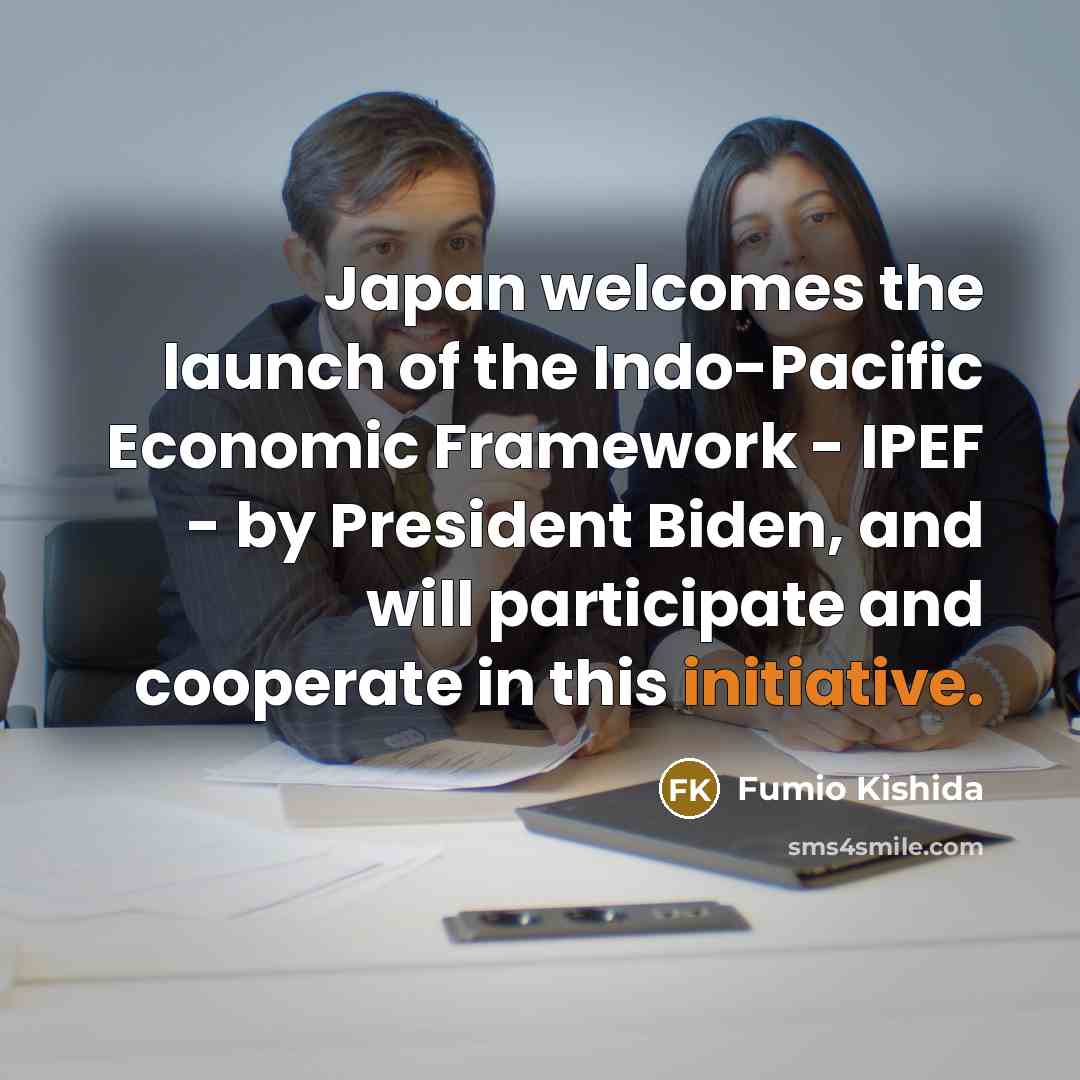 “Japan welcomes the launch of the Indo-Pacific Economic Framework -…” quote by Fumio Kishida