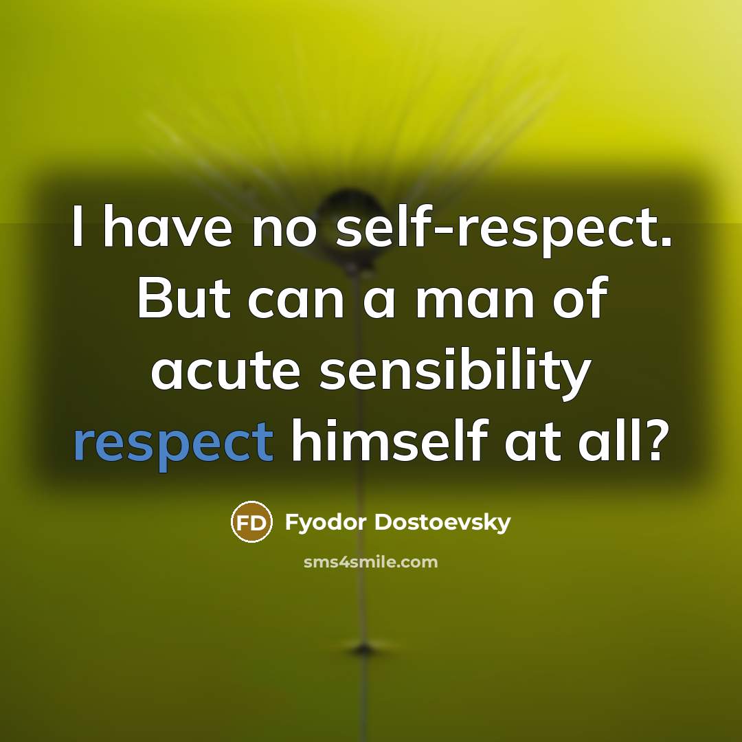 “I have no self-respect. But can a man of acute…” quote by Fyodor Dostoevsky