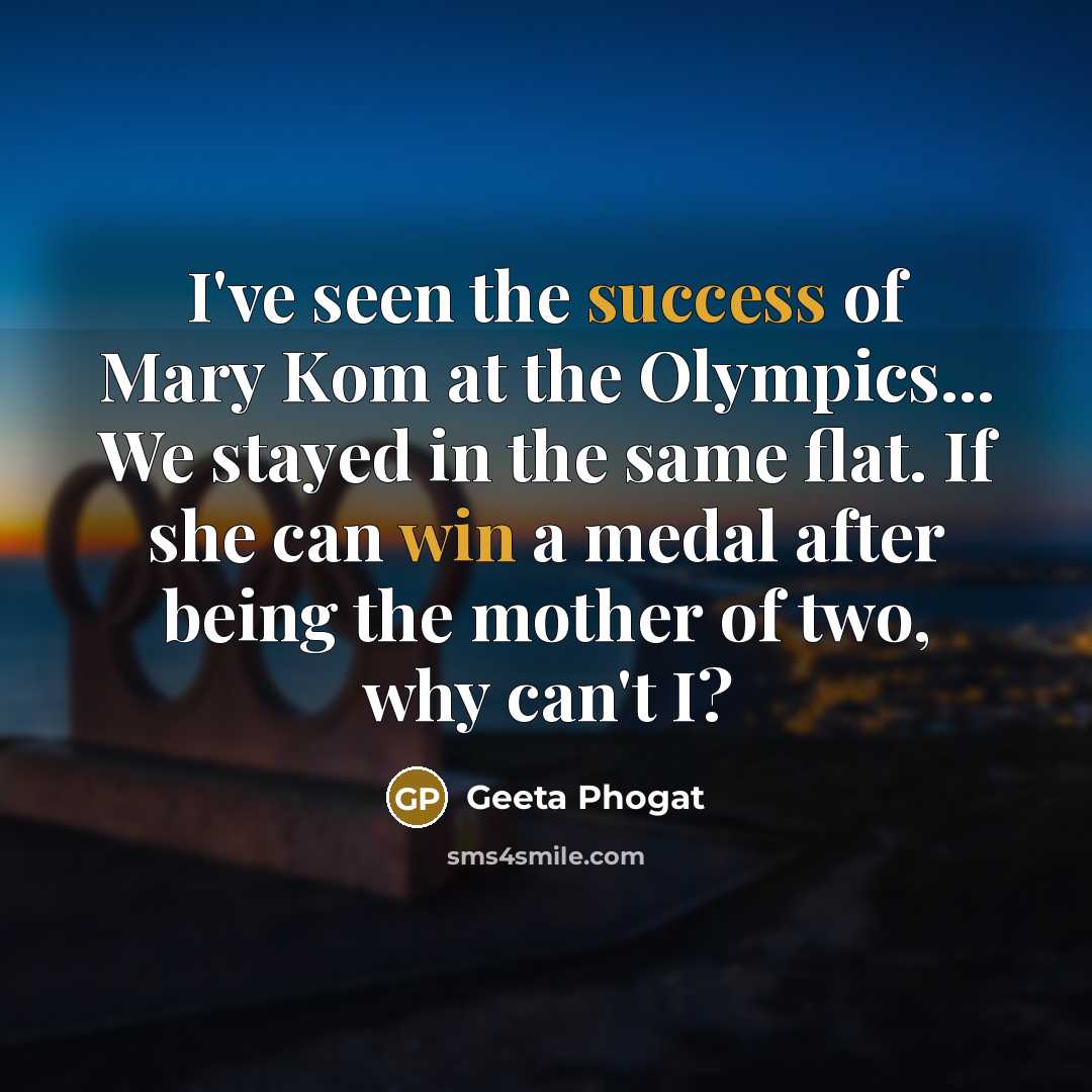 “I've seen the success of Mary Kom at the Olympics...…” quote by Geeta Phogat