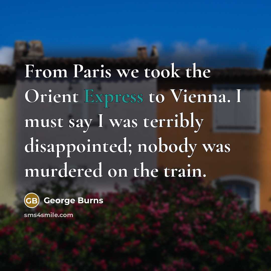 “From Paris we took the Orient Express to Vienna. I…” quote by George Burns