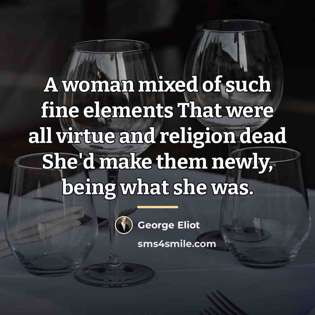 “A woman mixed of such fine elements That were all…” quote by George Eliot