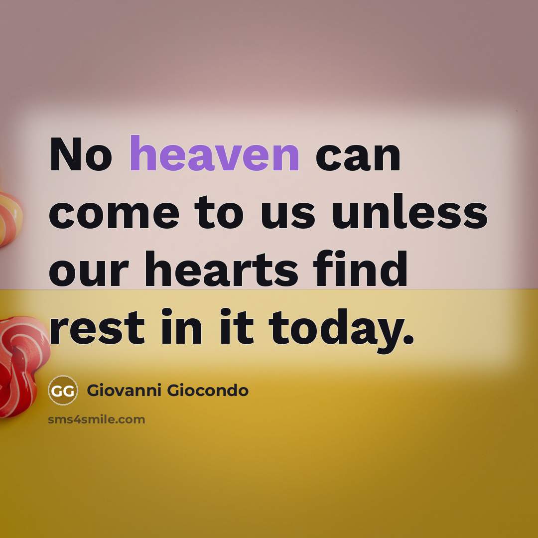 “No heaven can come to us unless our hearts find…” quote by Giovanni Giocondo