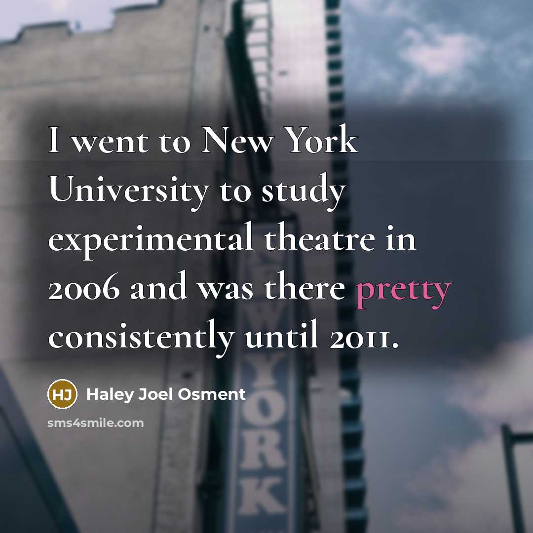 “I went to New York University to study experimental theatre…” quote by Haley Joel Osment