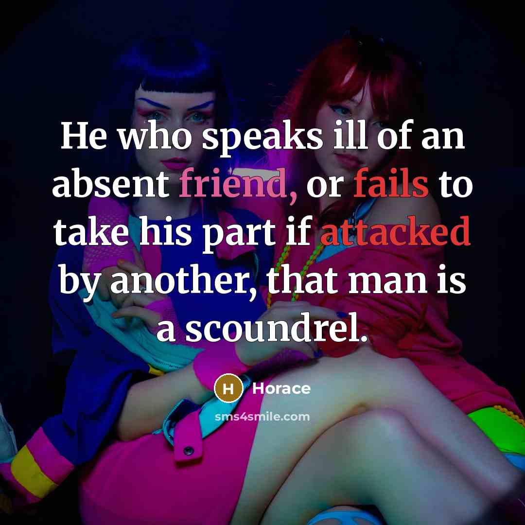 “He who speaks ill of an absent friend, or fails…” quote by Horace