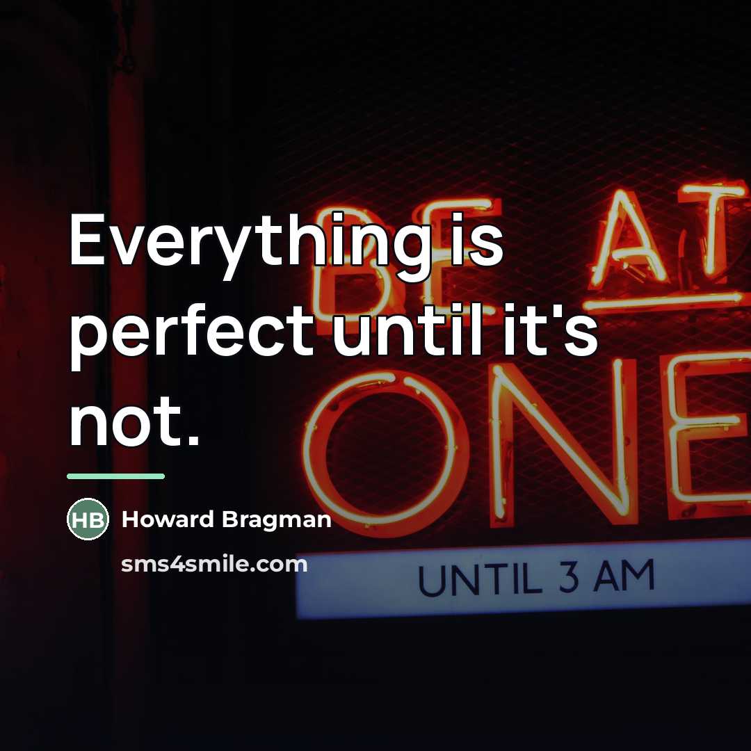 “Everything is perfect until it's not.…” quote by Howard Bragman