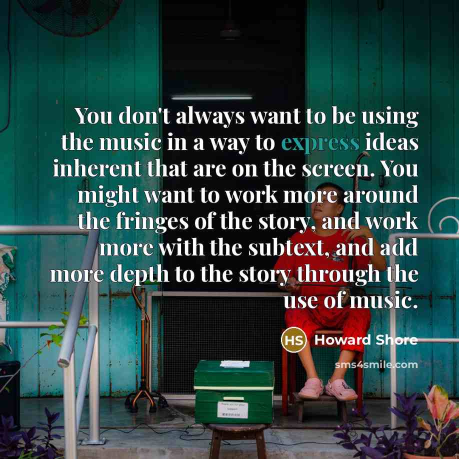 “You don't always want to be using the music in…” quote by Howard Shore