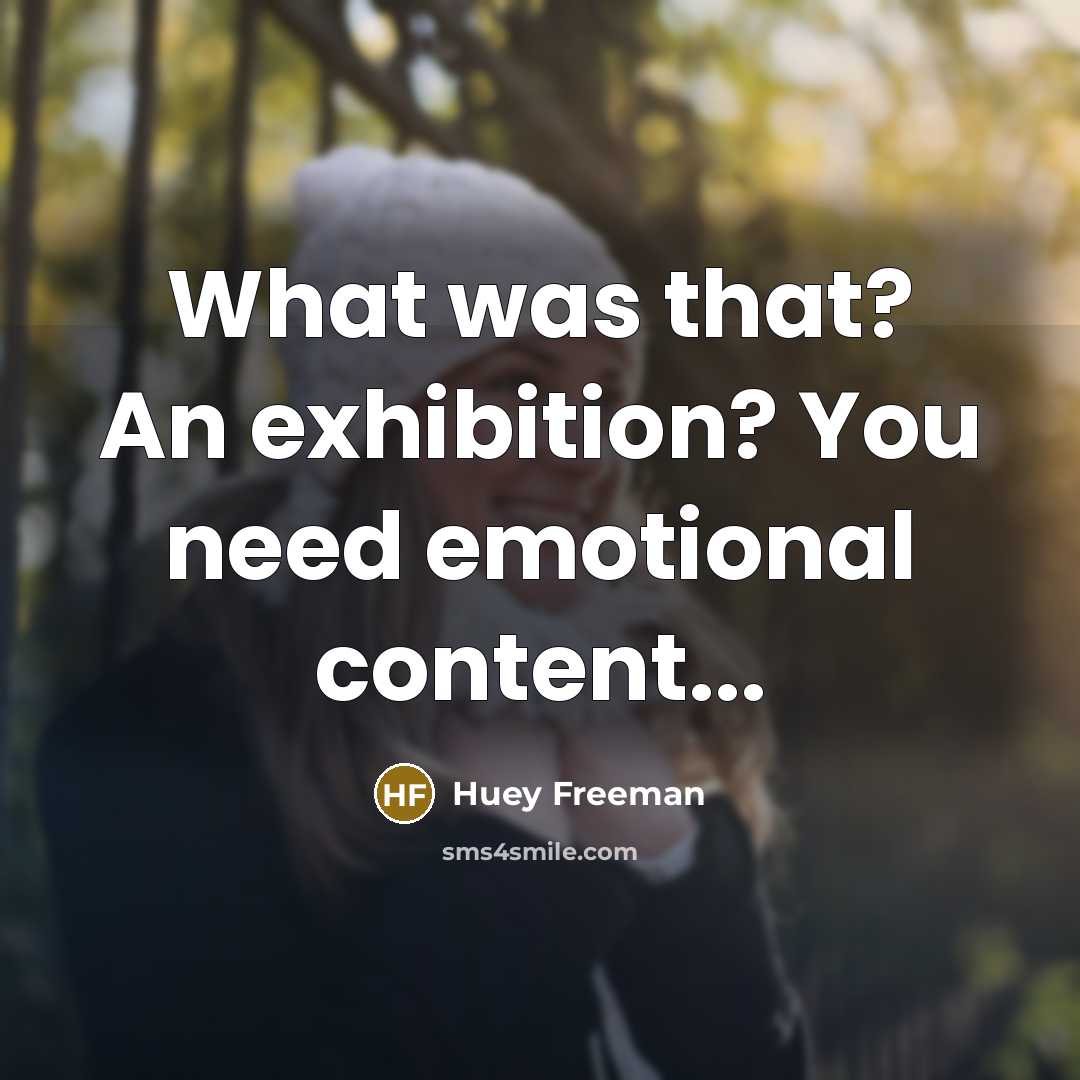 “What was that? An exhibition? You need emotional content...…” quote by Huey Freeman