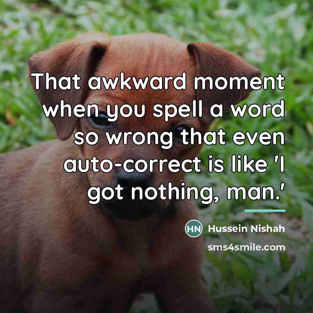 “That awkward moment when you spell a word so wrong…” quote by Hussein Nishah