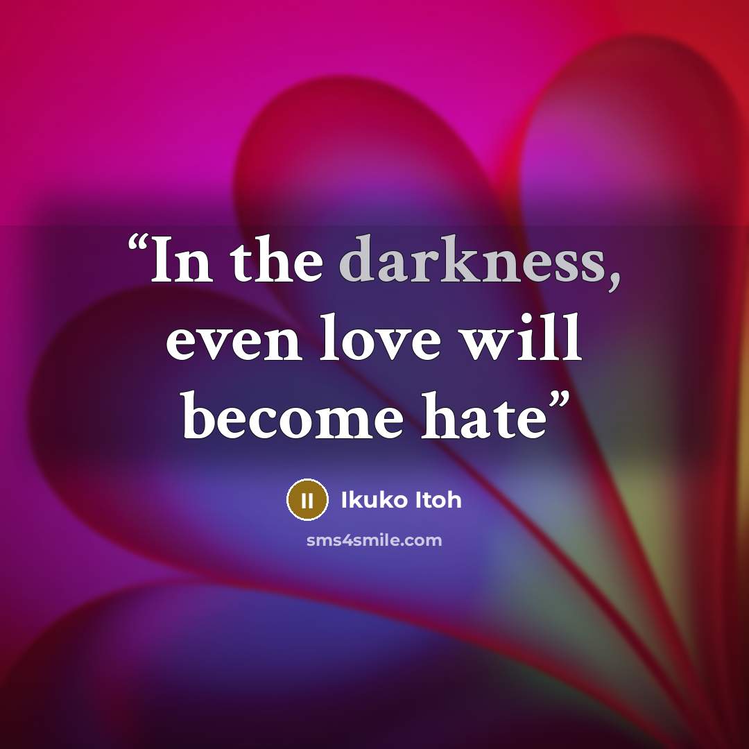 “In the darkness, even love will become hate” quote by Ikuko Itoh