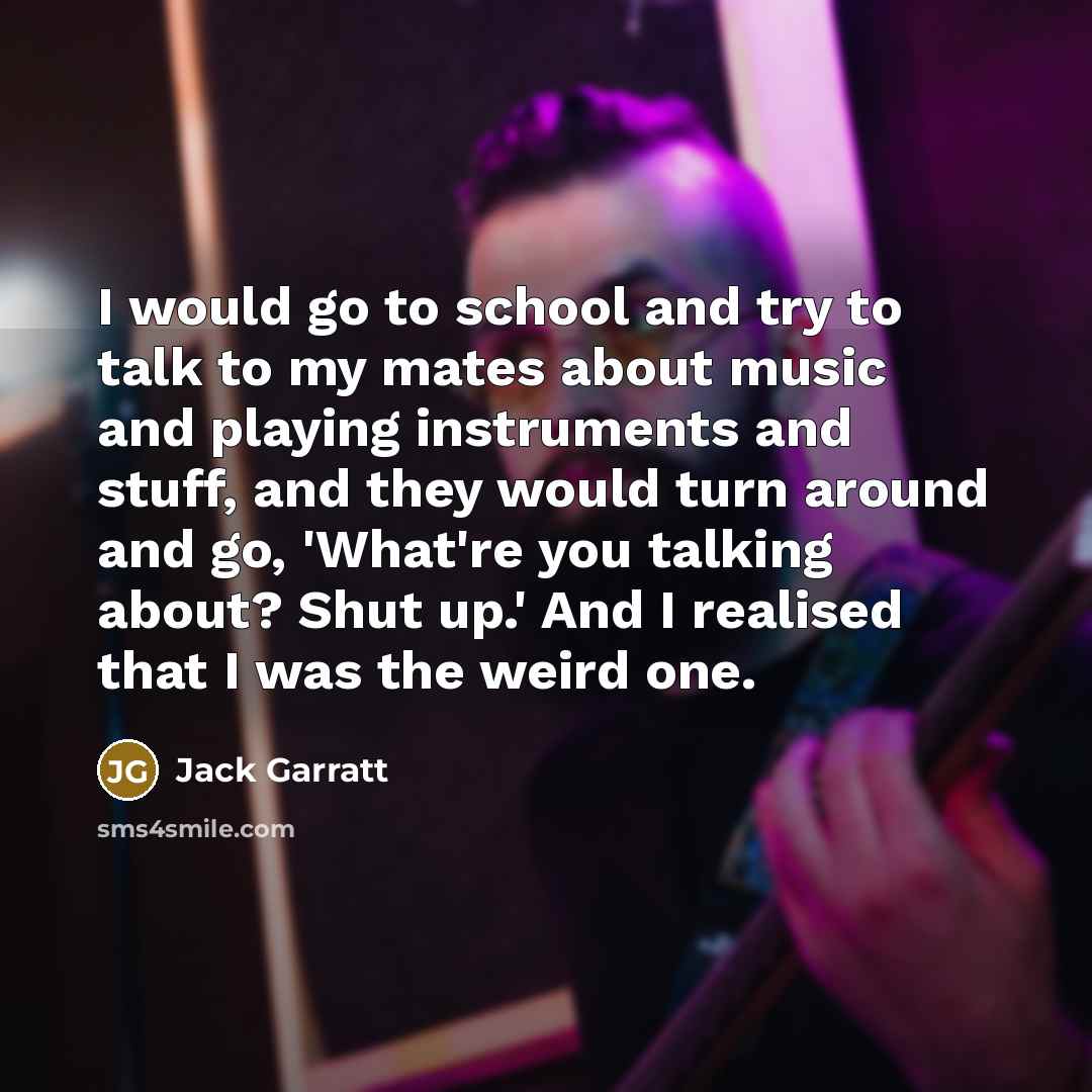 “I would go to school and try to talk to…” quote by Jack Garratt