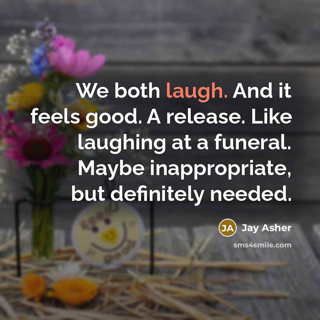 “We both laugh. And it feels good. A release. Like…” quote by Jay Asher