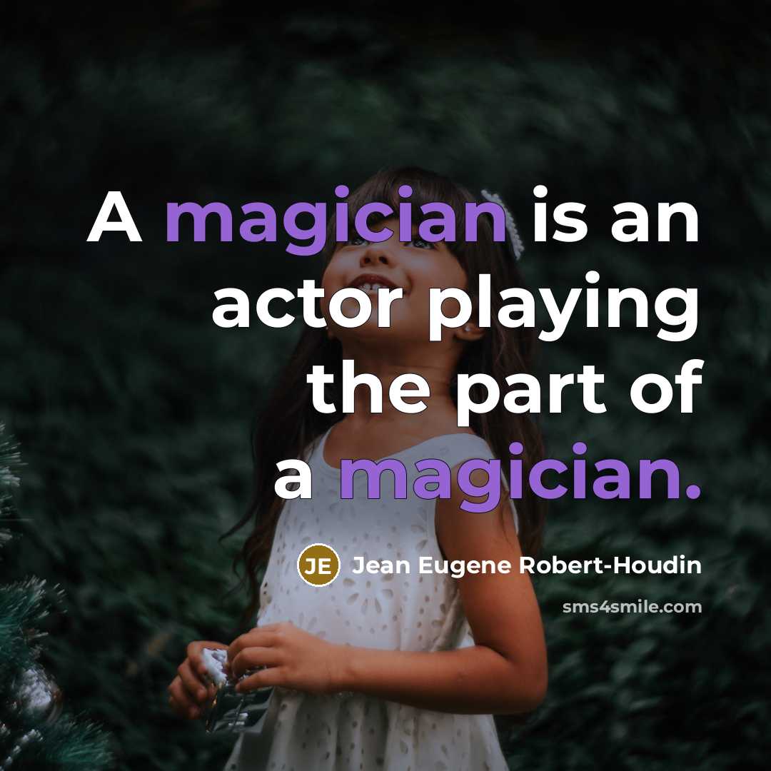 “A magician is an actor playing the part of a magician.” quote by Jean Eugene Robert-Houdin