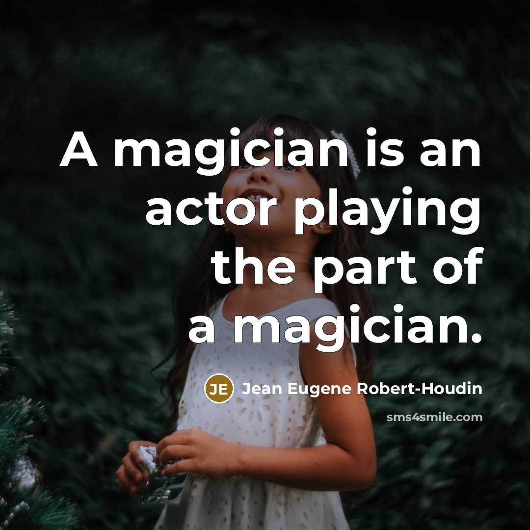 “A magician is an actor playing the part of a…” quote by Jean Eugene Robert-Houdin