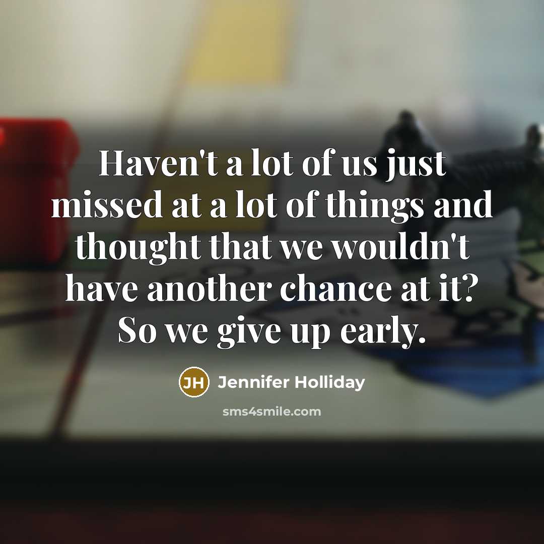 “Haven't a lot of us just missed at a lot…” quote by Jennifer Holliday