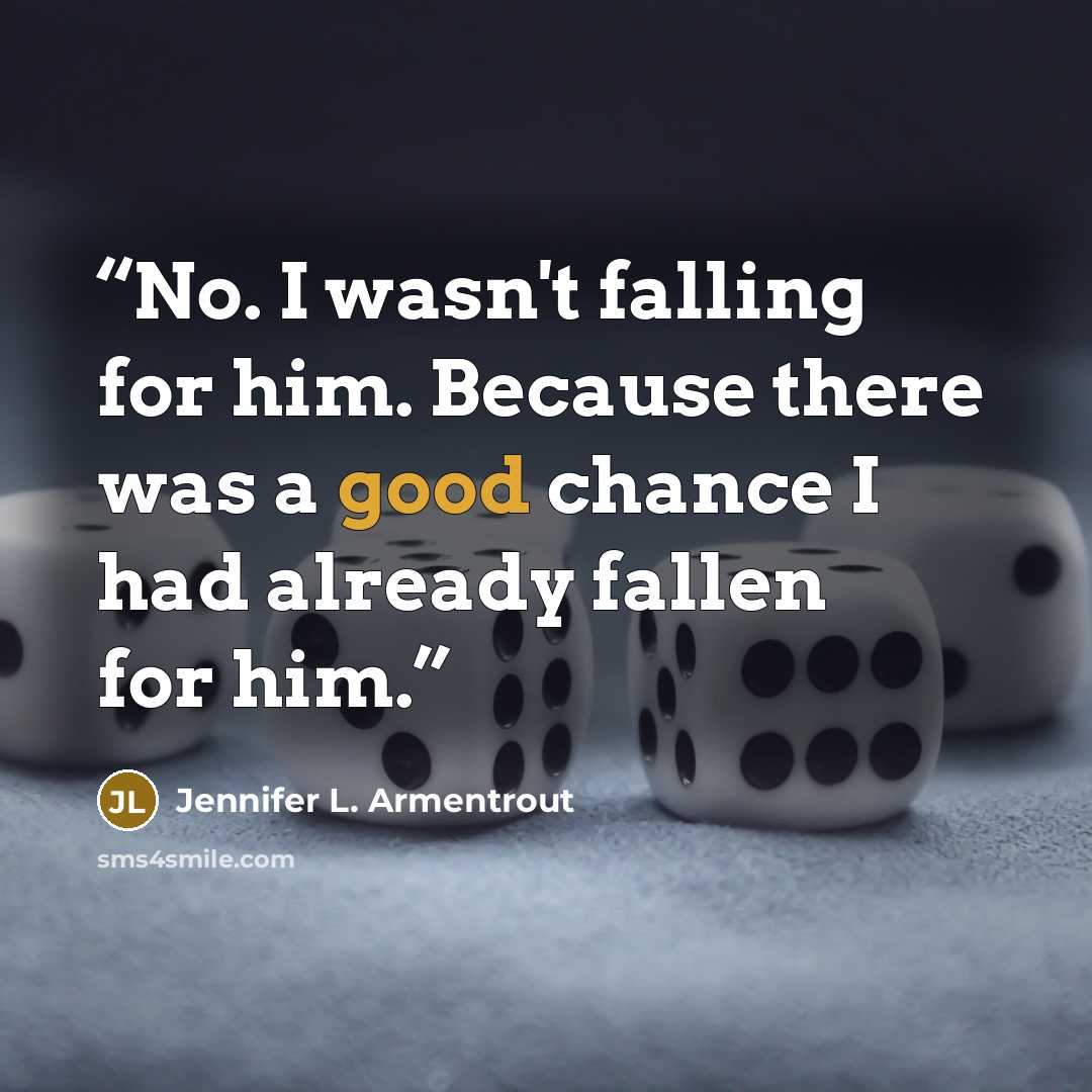 “No. I wasn't falling for him. Because there was a good chance I had already fallen for him.” quote by Jennifer L. Armentrout