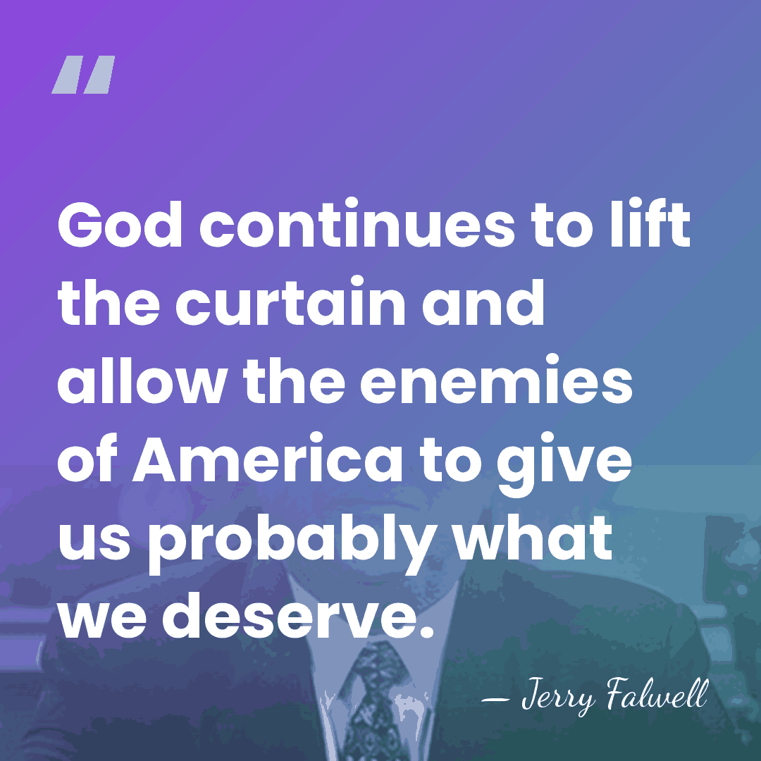 God continues to lift the curtain and allow the enemies of America&hellip; - Jerry Falwell