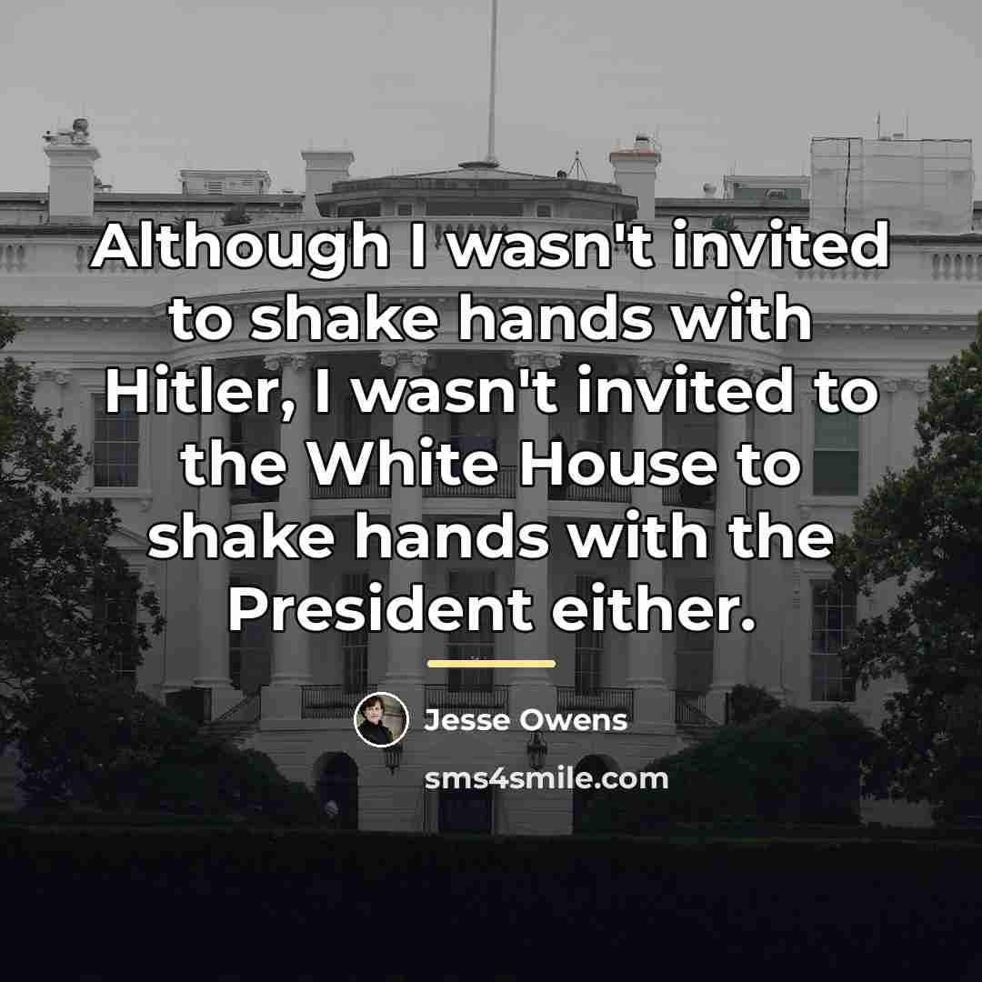 “Although I wasn't invited to shake hands with Hitler, I…” quote by Jesse Owens