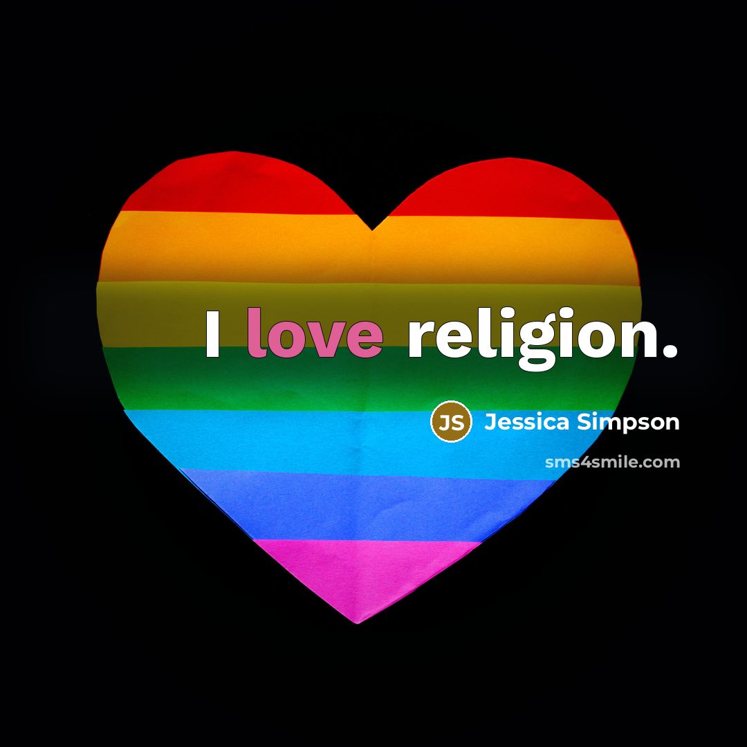 “I love religion.…” quote by Jessica Simpson