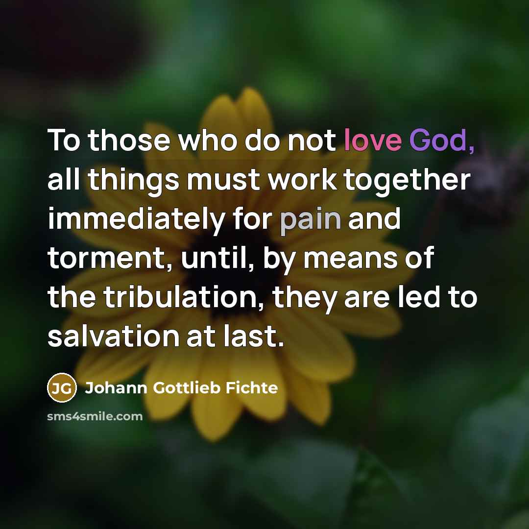 “To those who do not love God, all things must…” quote by Johann Gottlieb Fichte