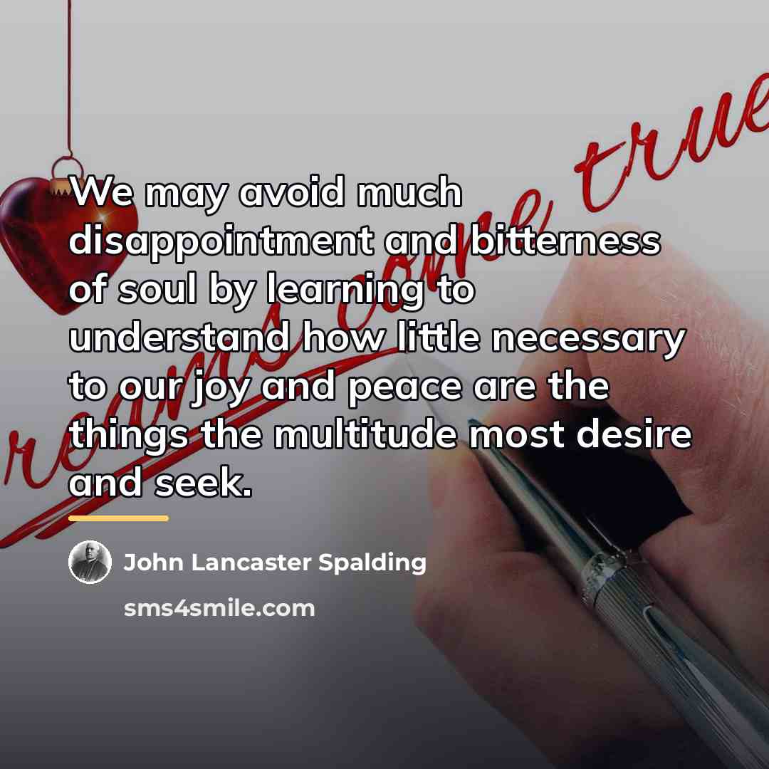 “We may avoid much disappointment and bitterness of soul by…” quote by John Lancaster Spalding