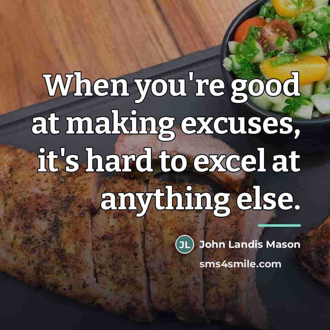 “When you're good at making excuses, it's hard to excel…” quote by John Landis Mason